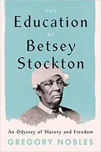 The Education of Betsey Stockton: An Odyssey of Slavery and Freedom