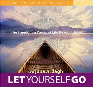 Let Yourself Go: The Freedom & Power of Life Beyond Belief (Audio Learning Course) (Repost)