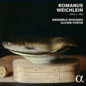 Ensemble Masques, Olivier Fortin - Romanus Weichlein Opus1, 1695 (2015) {Alpha}