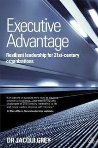 Executive Advantage: Resilient Leadership for 21st-Century Organizations (Repost)