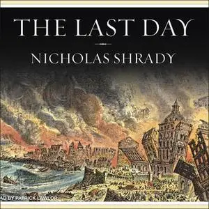 «The Last Day: Wrath, Ruin, and Reason in the Great Lisbon Earthquake of 1755» by Nicholas Shrady