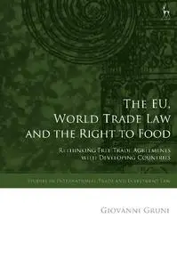 The EU, World Trade Law and the Right to Food: Rethinking Free Trade Agreements with Developing Countries