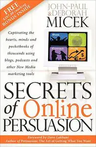 «Secrets of Online Persuasion» by Deborah Micek, John-Paul Micek