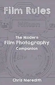 Film Rules: The Modern Film Photography Companion