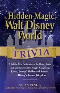 «The Hidden Magic of Walt Disney World Trivia» by Susan Veness