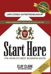 «Start Here: The World's Best Business Growth & Consulting Book» by Clay Clark, Marshall Morris