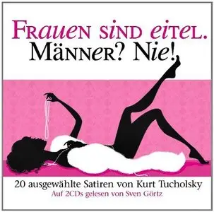 K.Tucholsky, "Frauen Sind Eitel. Männer? Nie!"