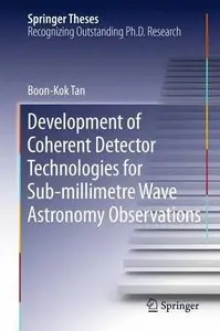 Development of Coherent Detector Technologies for Sub-Millimetre Wave Astronomy Observations (Springer Theses) (Repost)