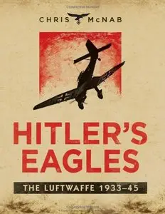 Hitler's Eagles: The Luftwaffe 1933-45 [Repost]