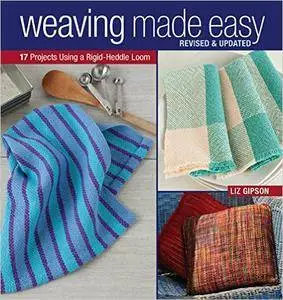 Weaving Made Easy Revised and Updated: 17 Projects Using a Rigid-Heddle Loom