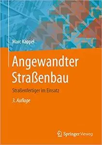 Angewandter Straßenbau: Straßenfertiger im Einsatz, 3. Aufl.