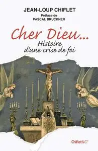 Jean-Loup Chiflet, "Cher Dieu... Histoire d’une crise de foi"