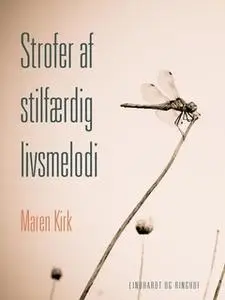 «Strofer af stilfærdig livsmelodi» by Maren Kirk