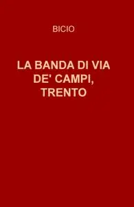 LA BANDA DI VIA DE’ CAMPI, TRENTO