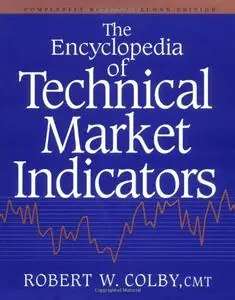 The Encyclopedia Of Technical Market Indicators, Second Edition (repost)