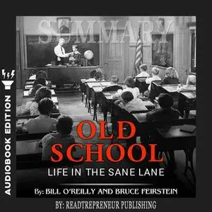 «Summary of Old School: Life in the Sane Lane by Bill O'Reilly» by Readtrepreneur Publishing