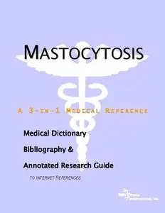 Mastocytosis - A Medical Dictionary, Bibliography, and Annotated Research Guide to Internet References