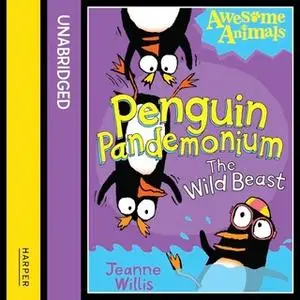 «Penguin Pandemonium - The Wild Beast» by Jeanne Willis