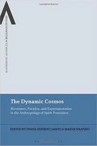 The Dynamic Cosmos: Movement, Paradox, and Experimentation in the Anthropology of Spirit Possession