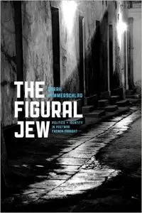 The Figural Jew: Politics And Identity In Postwar French Thought