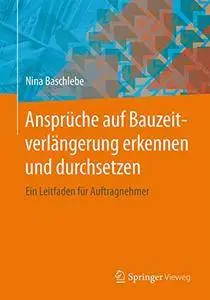 Ansprüche auf Bauzeitverlängerung erkennen und durchsetzen: Ein Leitfaden für Auftragnehmer (Repost)