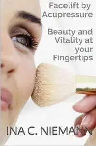 Facelift by Acupressure: Beauty and Vitality at Your Fingertips