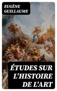 «Études sur l'histoire de l'art» by Eugène Guillaume