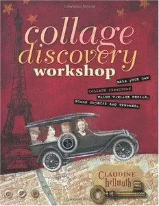 Collage Discovery Workshop: Make Your Own Collage Creations Using Vintage Photos, Found Objects and Ephemera (repost)