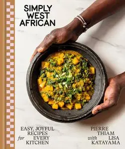 Simply West African: Easy, Joyful Recipes for Every Kitchen: A Cookbook