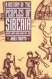 A history of the peolpes of Siberia: Russia's North Asian Colony 1581-1990