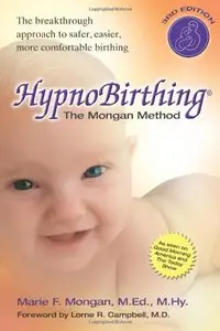 HypnoBirthing: The Mongan Method: A natural approach to a safe, easier, more comfortable birthing