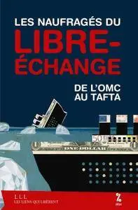 Maxime Combes et collectif, "Les naufragés du libre-échange : De l'OMC au Tafta"