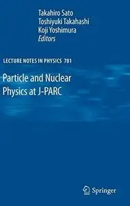 Particle and Nuclear Physics at J-PARC