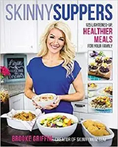 Skinny Suppers: 125 Lightened-Up, Healthier Meals for Your Family [Repost]