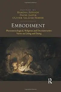 Embodiment: Phenomenological, Religious and Deconstructive Views on Living and Dying