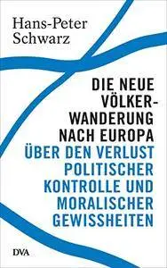 Die neue Völkerwanderung nach Europa: Über den Verlust politischer Kontrolle und moralischer Gewissheiten