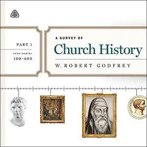 A Survey of Church History Teaching Series, Part 1: AD 100-600 [Audiobook]