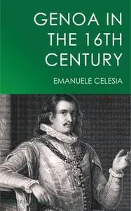 «Genoa in the 16th Century» by Emanuele Celesia