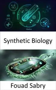 «Synthetic Biology» by Fouad Sabry