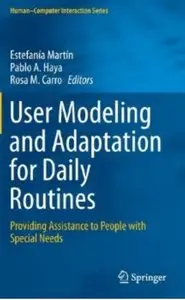 User Modeling and Adaptation for Daily Routines: Providing Assistance to People with Special Needs