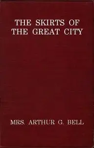 «The Skirts of the Great City» by Arthur G. Bell