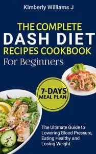 The Complete DASH Diet Recipes Cookbook for Beginners