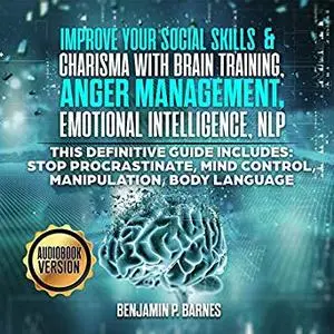 Improve Your Social Skills and Charisma With Brain Training, Anger Management, Emotional Intelligence, NLP [Audiobook]