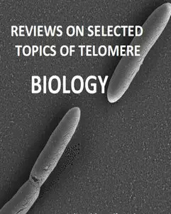 "Reviews on Selected Topics of Telomere Biology" ed. by Bibo Li