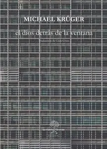 «El dios detrás de la ventana» by Michael Krüger