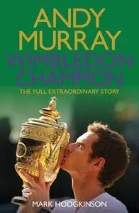 «Andy Murray Wimbledon Champion» by Mark Hodgkinson