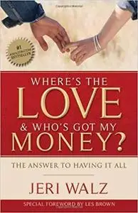 Where's The Love & Who's Got My Money?: The Answer To Having It All Ed 2