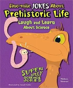 Dino-mite Jokes About Prehistoric Life: Laugh and Learn About Science