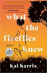 What the Fireflies Knew: A Novel