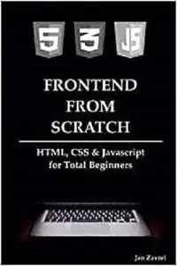 FRONTEND FROM SCRATCH: HTML, CSS & Javascript for Total Beginners
